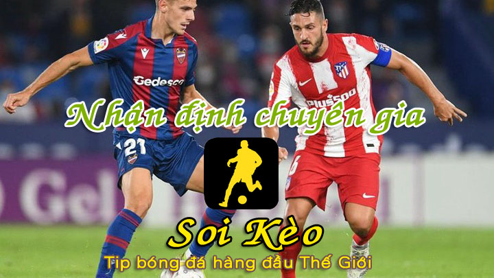 Soi Kèo Levante - Atletico Madrid