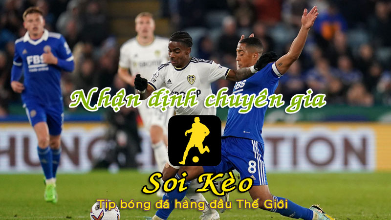 Soi Kèo tip bóng đá Leeds - Leicester