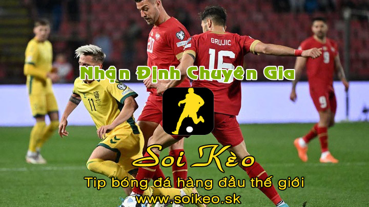Soi Kèo tip bóng đá Lithuania - Serbia