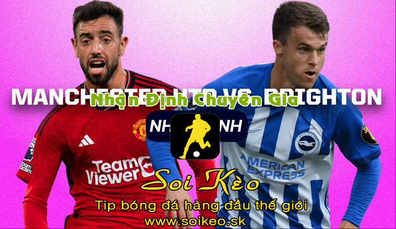 Soi Kèo tip bóng đá MU - Brighton